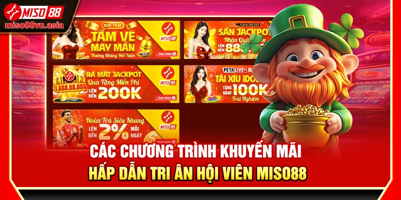 Các chương trình khuyến mãi hấp dẫn tri ân hội viên Miso88