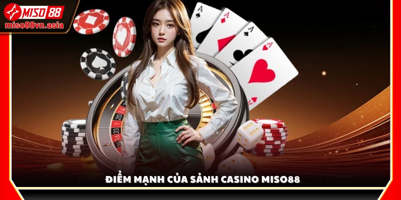 Ưu điểm nổi bật của sảnh Casino Miso88 