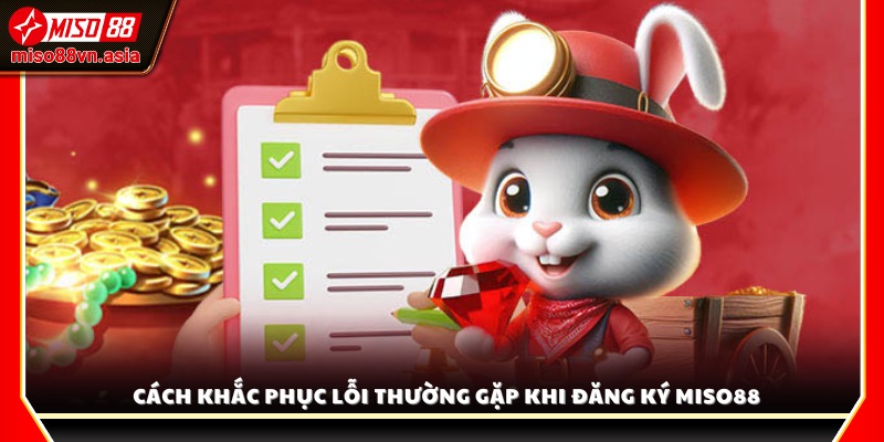 Lỗi thường gặp khi đăng ký Miso88 và cách xử lý