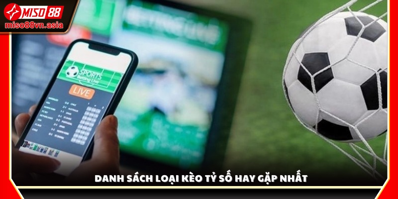 Các loại kèo tỷ số phổ biến nhất trong cá cược bóng đá