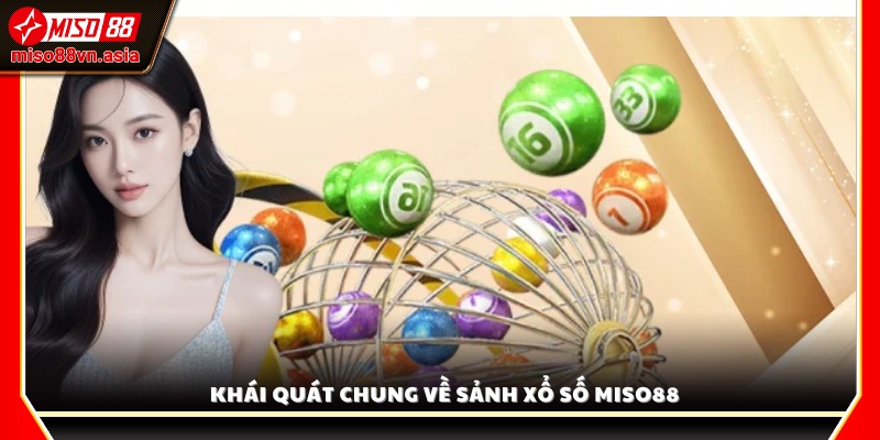 Tìm hiểu chung về sảnh Xổ Số Miso88